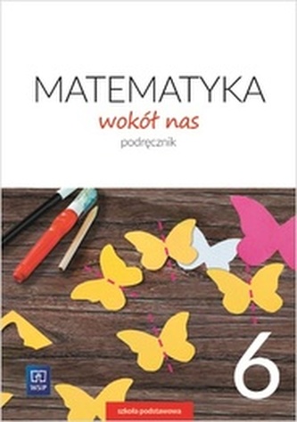 MATEMATYKA WOKÓŁ NAS PODRĘCZNIK DLA KLASY 6 SZKOŁY PODSTAWOWEJ 177744