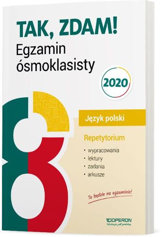 EGZAMIN ÓSMOKLASISTY 2020 JĘZYK POLSKI REPETYTORIUM WYPRACOWANIA LEKTURY ZADANIA ARKUSZE