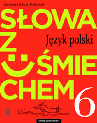 JĘZYK POLSKI SŁOWA Z UŚMIECHEM LITERATURA I KULTURA PODRĘCZNIK DLA KALSY 6 SZKOŁY PODSTAWOWEJ 179321