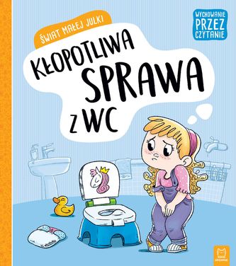ŚWIAT MAŁEJ JULKI KŁOPOTLIWA SPRAWA Z WC WYCHOWANIE PRZEZ CZYTANIE