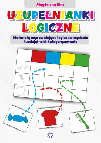 UZUPEŁNIANKI LOGICZNE  MATERIAŁY USPRAWNIAJĄCE LOGICZNE MYŚLENIE I UMIEJĘTNOŚĆ KATEGORYZOWANIA