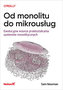 Od monolitu do mikrousług. Ewolucyjne wzorce przekształcania systemów monolitycznych