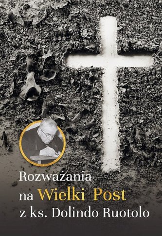 ROZWAŻANIA NA WIELKI POST Z KS. DOLINDO RUOTOLO