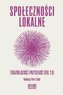 Społeczności lokalne. Teraźniejszość i przyszłość