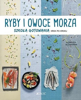 Ryby i owoce morza. Szkoła gotowania krok po kroku Ryby i owoce morza. Szkoła gotowania krok po kroku