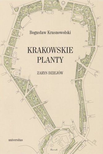 Krakowskie Planty. Zarys dziejów Krakowskie Planty. Zarys dziejów