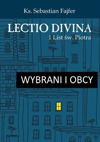 Wybrani i obcy. Lectio divina 1 List św. Piotra Wybrani i obcy. Lectio divina 1 List św. Piotra