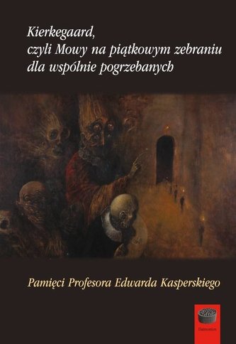 Kierkegaard, czyli Mowy na piątkowym zebraniu... Kierkegaard, czyli Mowy na piątkowym zebraniu...