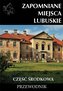 Zapomniane miejsca Lubuskie cz. środkowa
