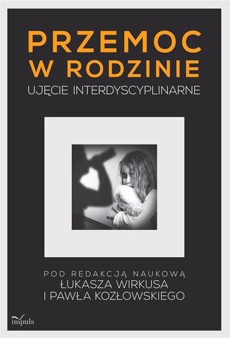 Przemoc w rodzinie. Ujęcie interdyscyplinarne