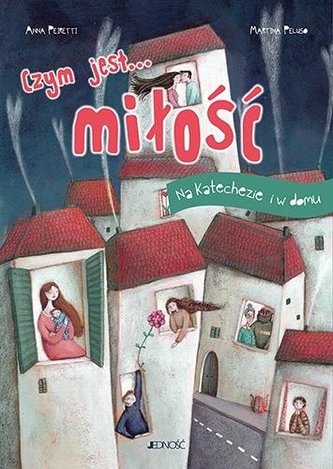 Czym jest... miłość. Na katechezie i w domu Czym jest... miłość. Na katechezie i w domu