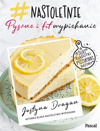 Nastoletnie wypiekanie. Pyszne i fit Nastoletnie wypiekanie. Pyszne i fit