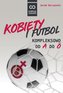 Kobiety i futbol. Kompleksowo od A do