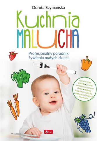 Kuchnia malucha. Profesjonalny poradnik żywienia..