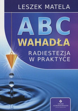 ABC wahadła. Radiestezja w praktyce