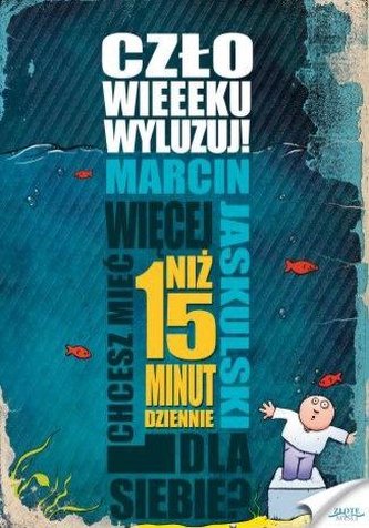 Człowieeeku, wyluzuj! Człowieeeku, wyluzuj!