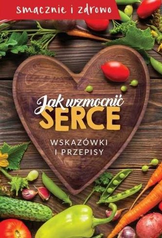 Jak wzmocnić serce. Wskazówki i przepisy