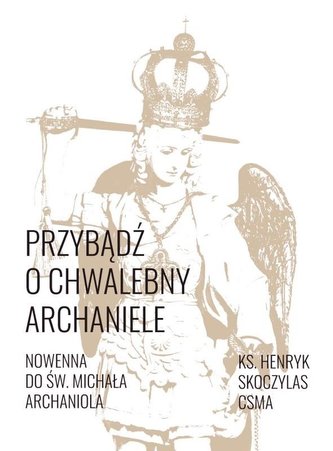 Przybądź o chwalebny Archaniele Nowenna...