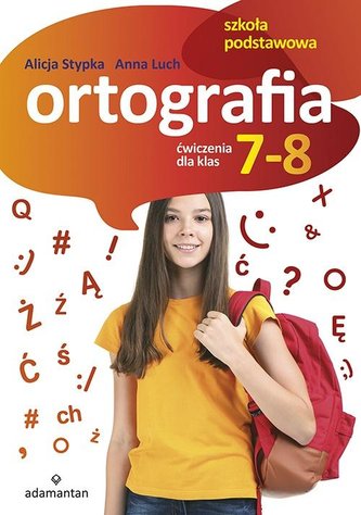Ortografia. Ćwiczenia dla klas 7-8 SP ADAMANTAN Ortografia. Ćwiczenia dla klas 7-8 SP ADAMANTAN