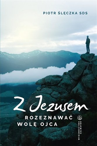 Z Jezusem rozeznawać wolę Ojca Z Jezusem rozeznawać wolę Ojca