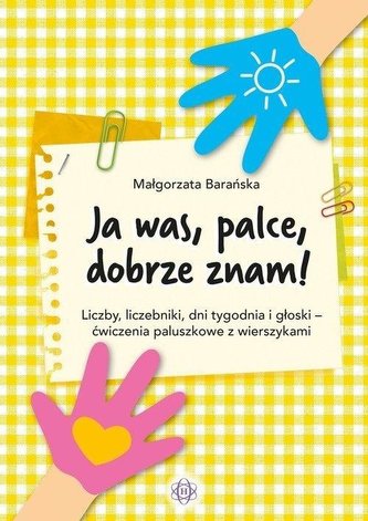 Ja was, palce, dobrze znam! Liczby, liczebniki... Ja was, palce, dobrze znam! Liczby, liczebniki...