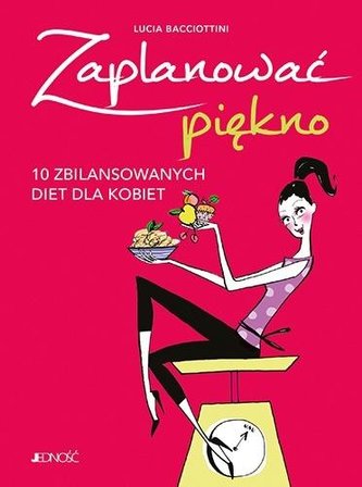 Zaplanować piękno. 10 zbilansowanych diet dla.. Zaplanować piękno. 10 zbilansowanych diet dla..