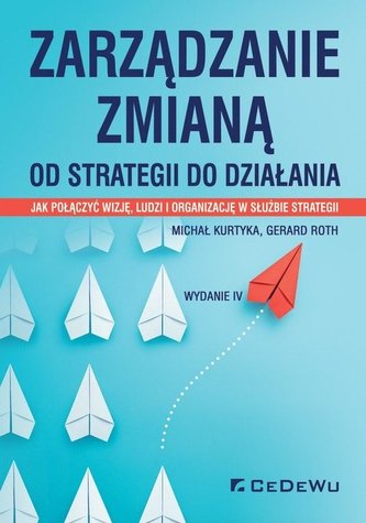 Zarządzanie zmianą. Od strategii do działania Zarządzanie zmianą. Od strategii do działania