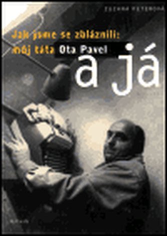 Jak jsme se zbláznili: můj táta Ota Pavel a já