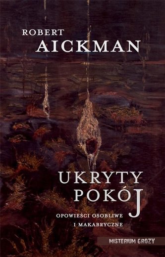 Ukryty pokój. Opowieści osobliwe i makabryczne