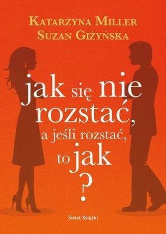 Jak się nie rozstać, a jeśli rozstać to jak?