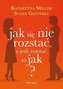 Jak się nie rozstać, a jeśli rozstać to jak?