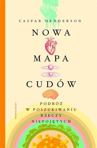 Nowa mapa cudów. Podróż w poszukiwaniu rzeczy...