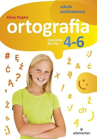 Ortografia. Ćwiczenia dla klas 4-6 SP ADAMANTAN Ortografia. Ćwiczenia dla klas 4-6 SP ADAMANTAN