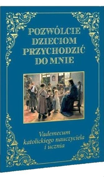Pozwólcie dzieciom przychodzić do mnie. Vademecum