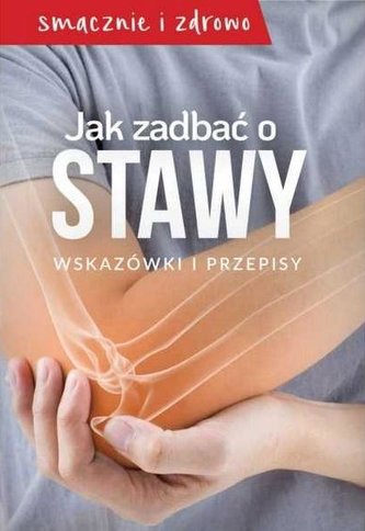 Jak zadbać o stawy. Wskazówki i przepisy