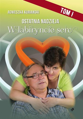 Ostatnia nadzieja. T.1 W labiryncie serc