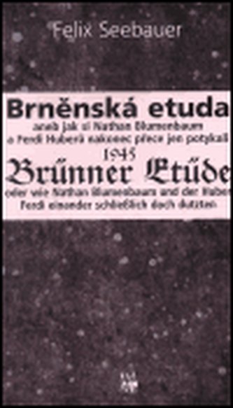 Brněnská etuda 1945 - Brünner Etüde 1945