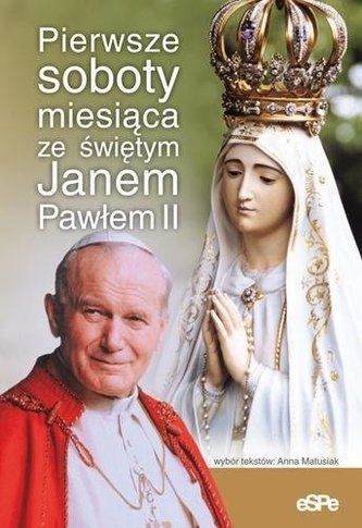 Pierwsze soboty miesiąca ze św. Janem Pawłem II Pierwsze soboty miesiąca ze św. Janem Pawłem II
