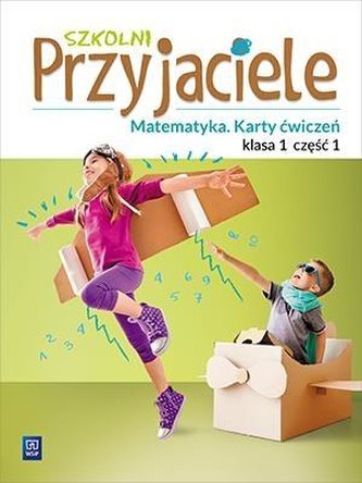 Szkolni przyjaciele. Matematyka. Ćwiczenia 1/1 Szkolni przyjaciele. Matematyka. Ćwiczenia 1/1