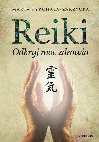 Reiki. Odkryj moc zdrowia