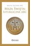 Msza Święta: Liturgiczne ABC