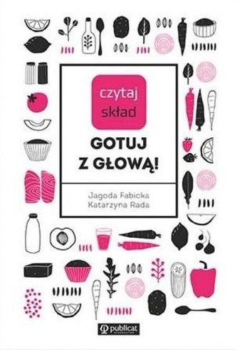 Czytaj skład. Gotuj z głową!