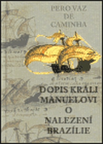 Dopis králi Manuelovi o nalezení Brazílie Dopis králi Manuelovi o nalezení Brazílie
