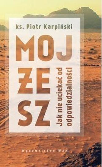 Mojżesz. Jak nie uciekać od odpowiedzialności