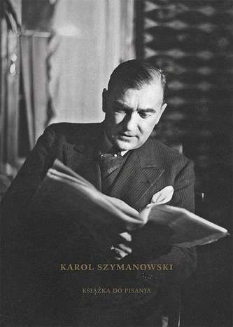 Karol Szymanowski. Książka do pisania Karol Szymanowski. Książka do pisania