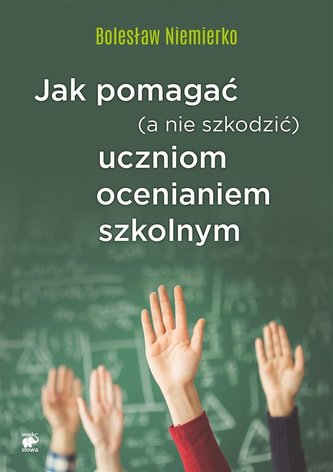 Jak pomagać (a nie szkodzić) uczniom ocenianiem..