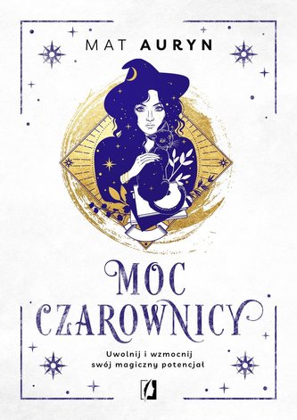 Moc czarownicy. Uwolnij i wzmocnij swój magiczny.. Moc czarownicy. Uwolnij i wzmocnij swój magiczny..