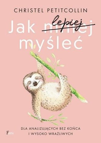 Jak lepiej myśleć Jak lepiej myśleć
