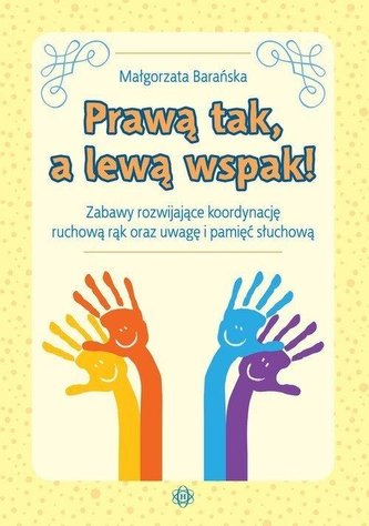 Prawą tak, a lewą wspak! Zabawy rozwijające... Prawą tak, a lewą wspak! Zabawy rozwijające...