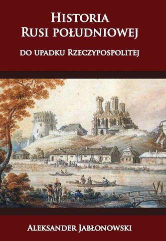 Historia Rusi południowej do upadku Rzeczypospol.